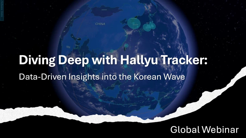 Global Webinar: Diving Deep with Hallyu Tracker: Data-Driven Insights into the Korean Wave